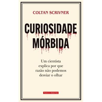 Curiosidade Mórbida: Um cientista explica por que razão não podemos desviar o olhar
