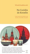 Na Cozinha do Kremlin