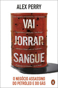 Vai Jorrar Sangue: O negócio assassino do petróleo e do gás